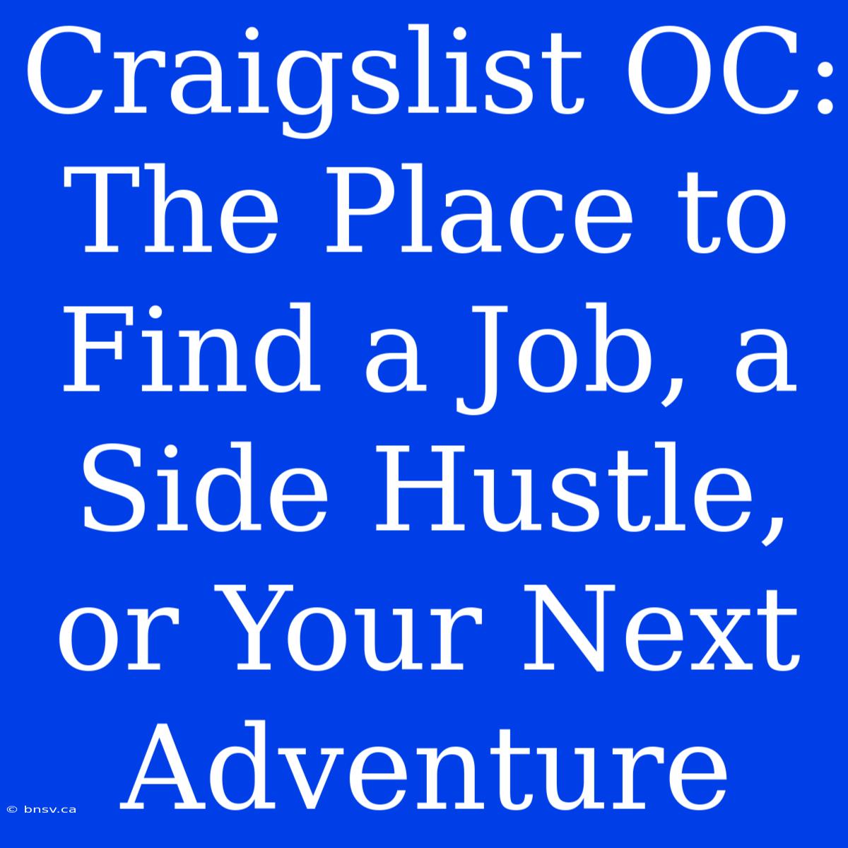 Craigslist OC: The Place To Find A Job, A Side Hustle, Or Your Next Adventure