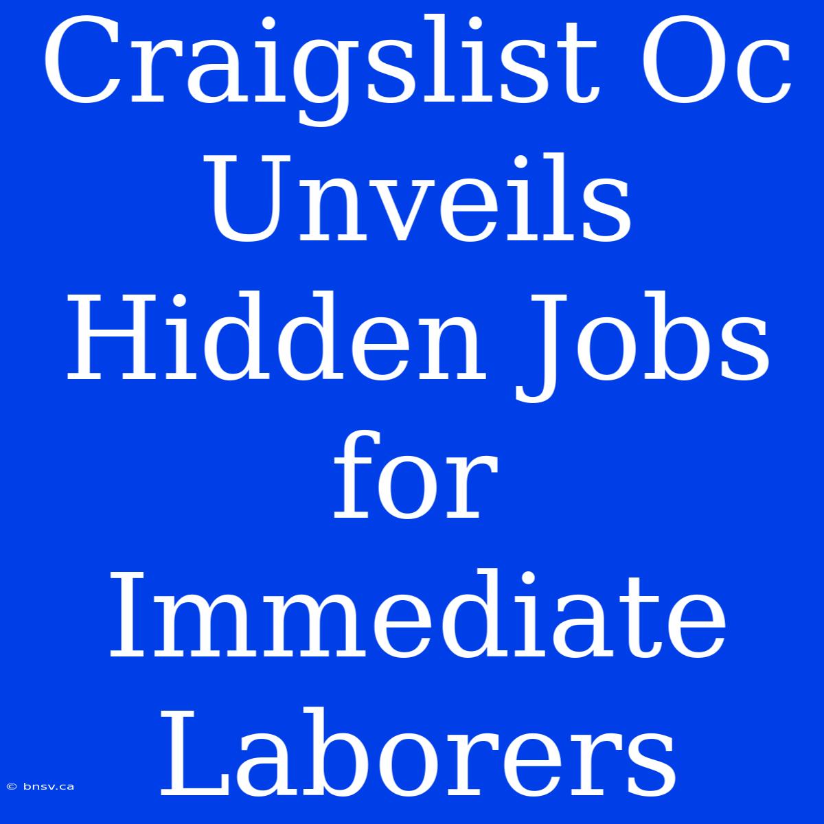 Craigslist Oc Unveils Hidden Jobs For Immediate Laborers