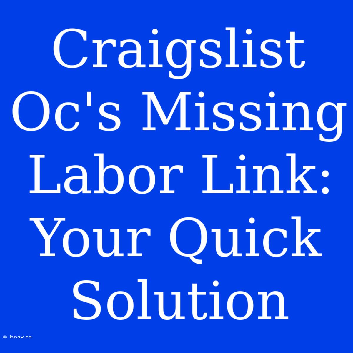 Craigslist Oc's Missing Labor Link: Your Quick Solution