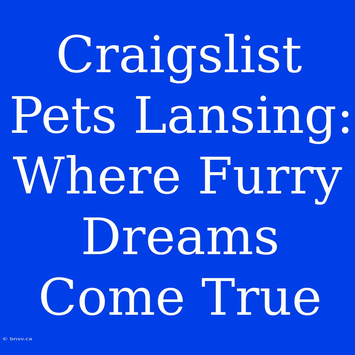 Craigslist Pets Lansing: Where Furry Dreams Come True