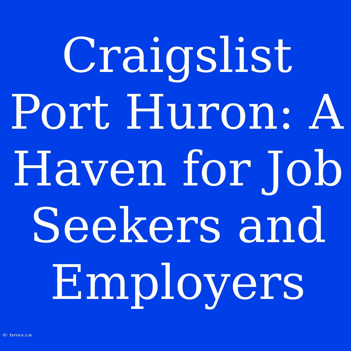 Craigslist Port Huron: A Haven For Job Seekers And Employers