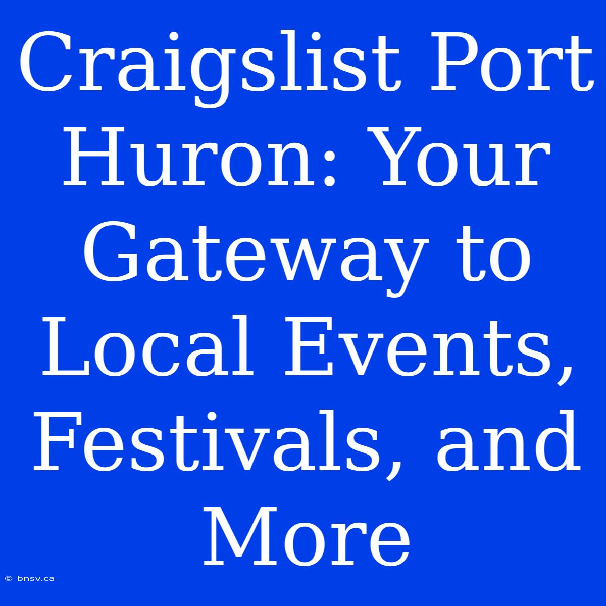 Craigslist Port Huron: Your Gateway To Local Events, Festivals, And More