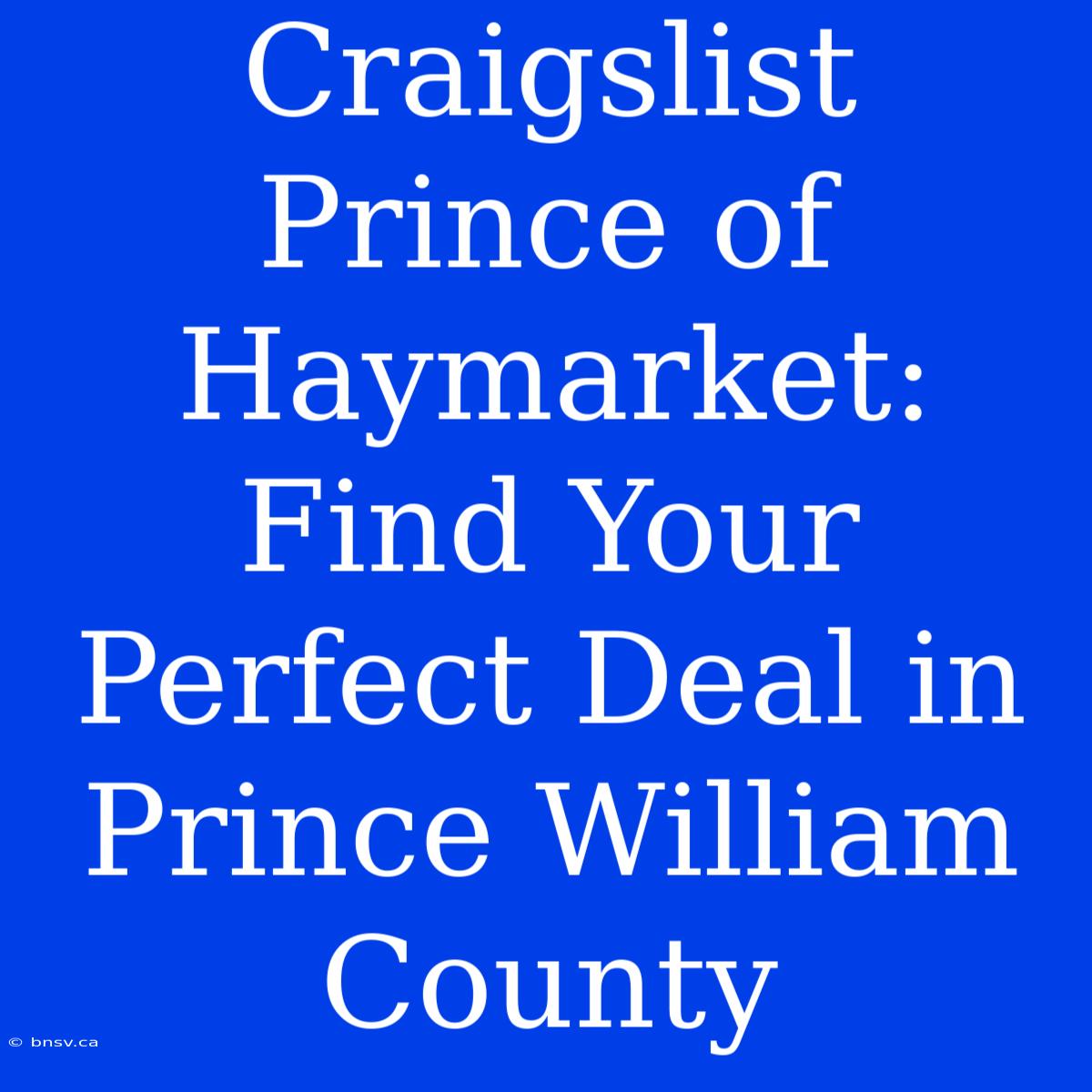 Craigslist Prince Of Haymarket: Find Your Perfect Deal In Prince William County