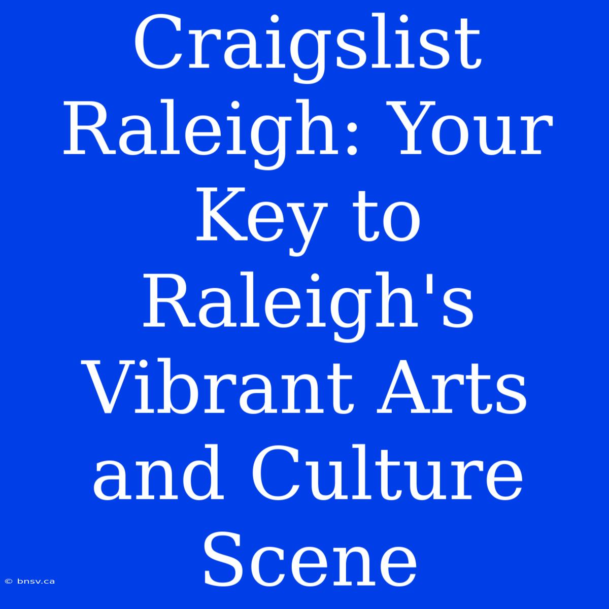 Craigslist Raleigh: Your Key To Raleigh's Vibrant Arts And Culture Scene