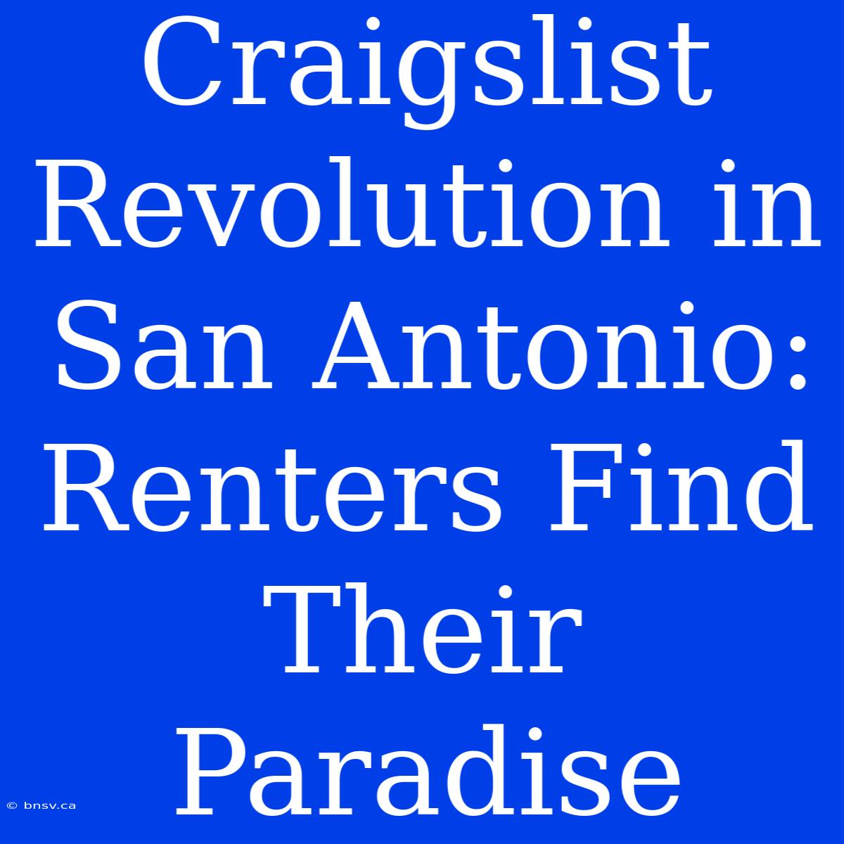 Craigslist Revolution In San Antonio: Renters Find Their Paradise