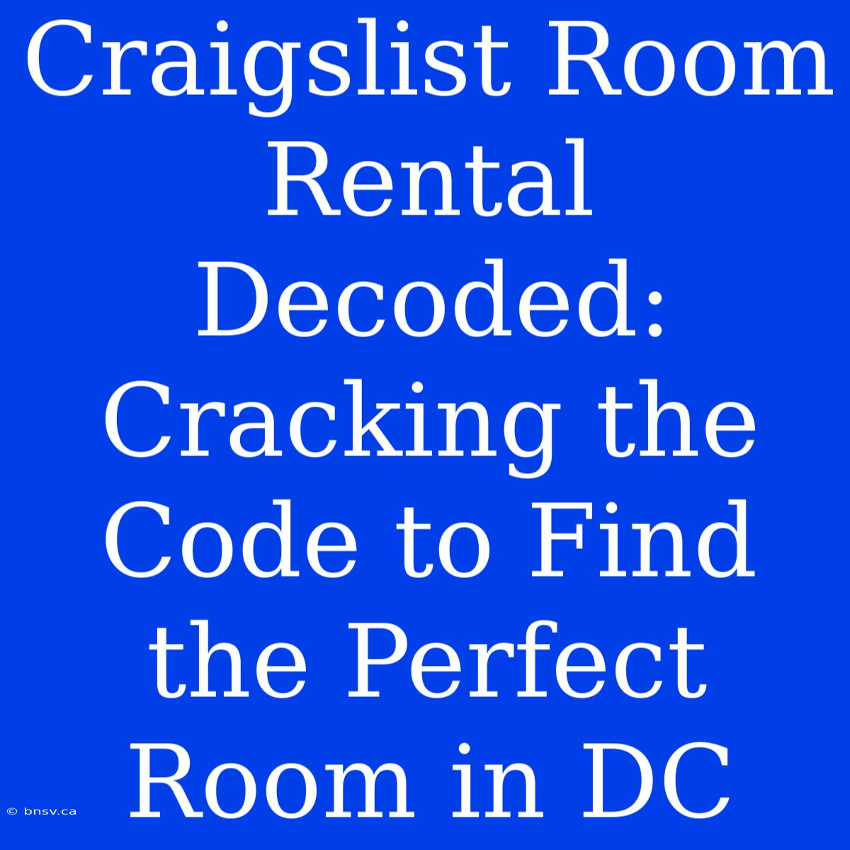 Craigslist Room Rental Decoded: Cracking The Code To Find The Perfect Room In DC