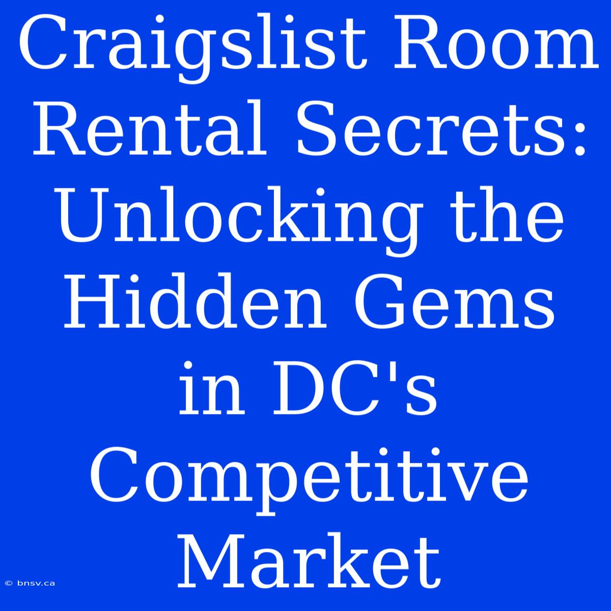 Craigslist Room Rental Secrets: Unlocking The Hidden Gems In DC's Competitive Market