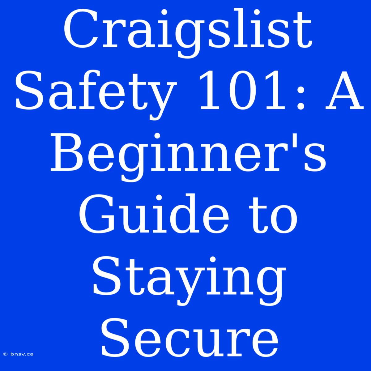 Craigslist Safety 101: A Beginner's Guide To Staying Secure