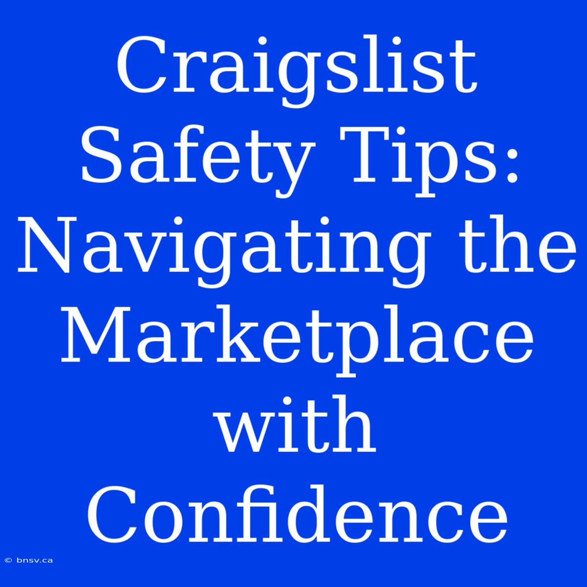 Craigslist Safety Tips: Navigating The Marketplace With Confidence