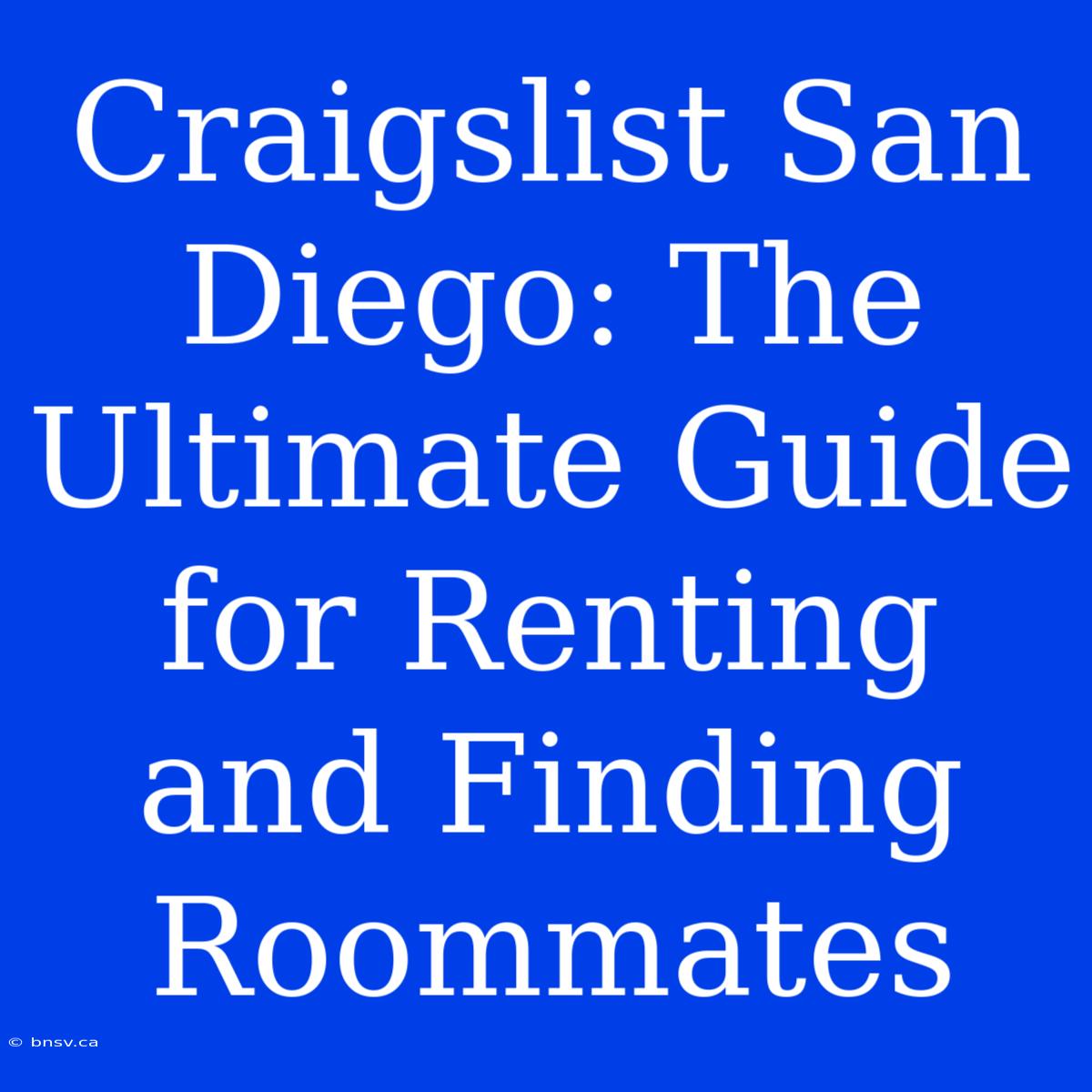 Craigslist San Diego: The Ultimate Guide For Renting And Finding Roommates