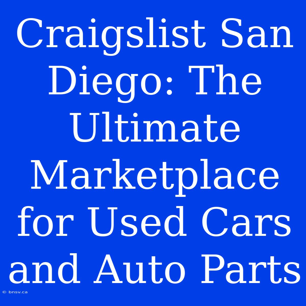 Craigslist San Diego: The Ultimate Marketplace For Used Cars And Auto Parts