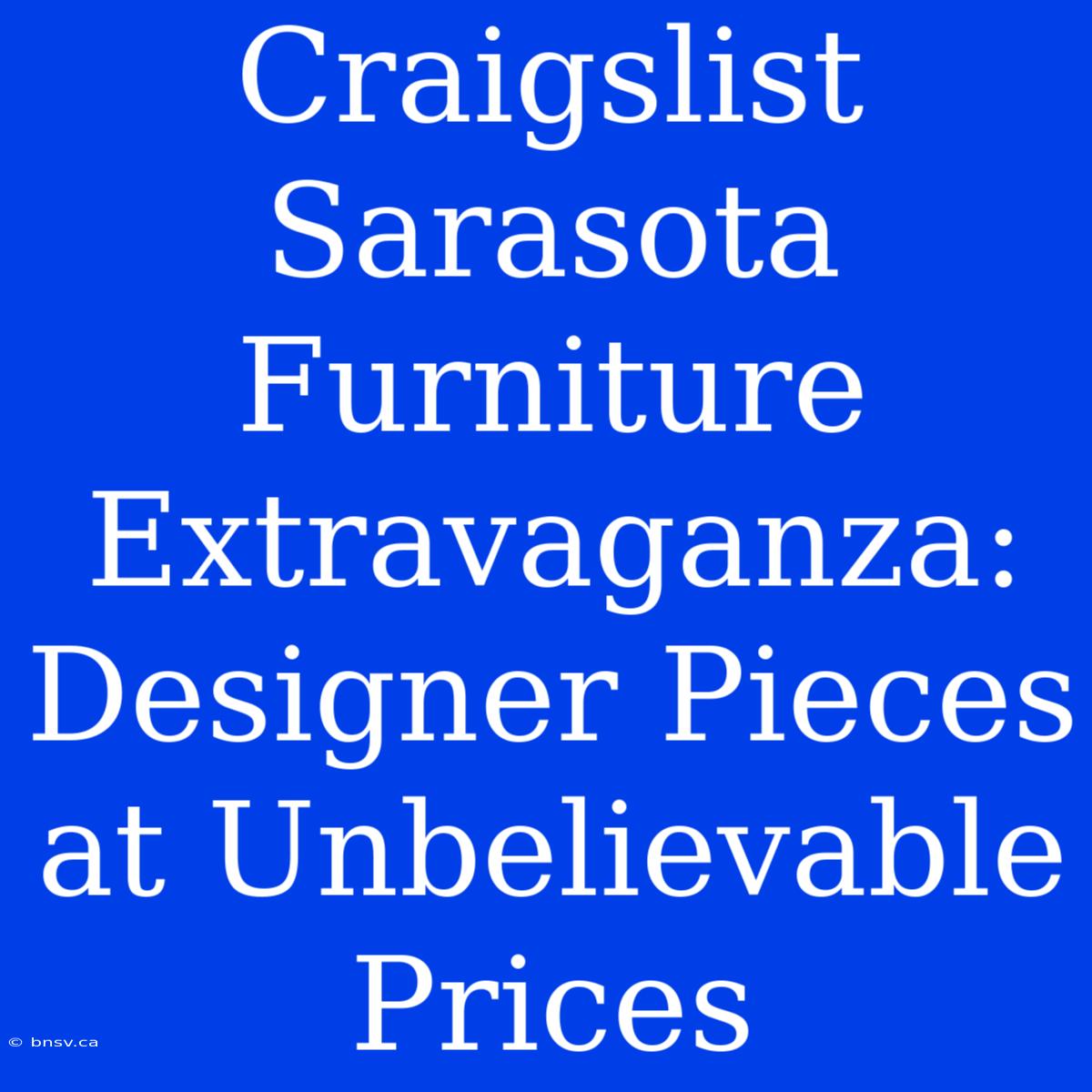 Craigslist Sarasota Furniture Extravaganza: Designer Pieces At Unbelievable Prices