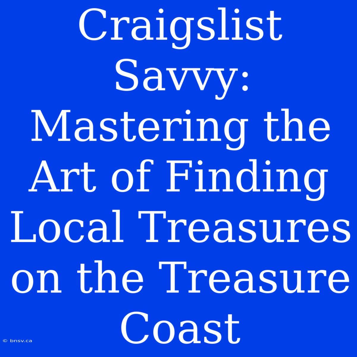 Craigslist Savvy: Mastering The Art Of Finding Local Treasures On The Treasure Coast