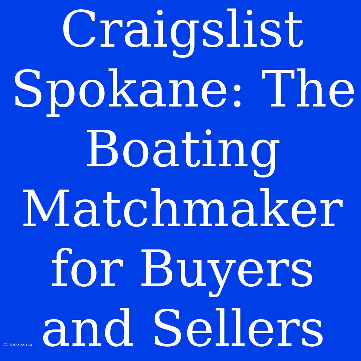 Craigslist Spokane: The Boating Matchmaker For Buyers And Sellers