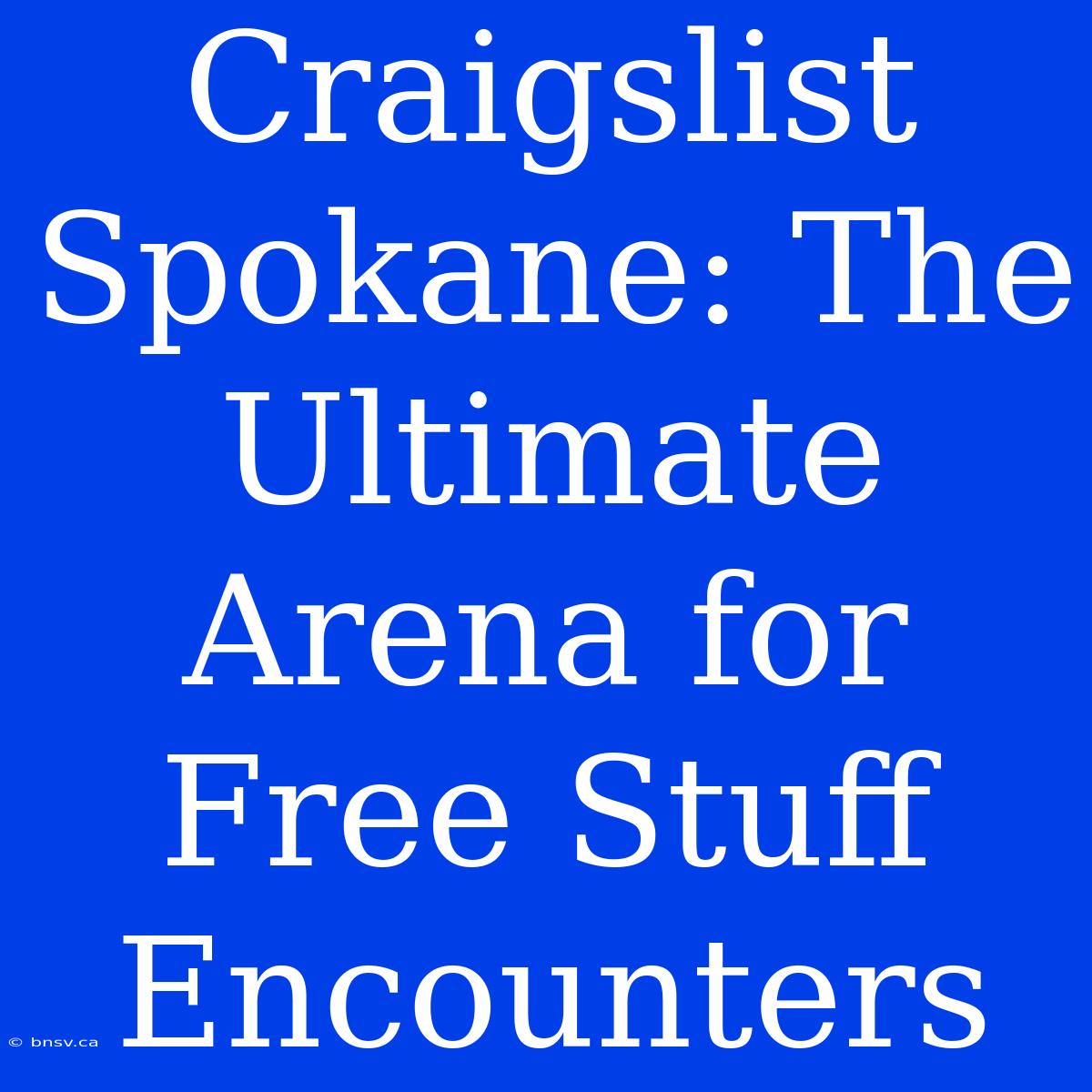 Craigslist Spokane: The Ultimate Arena For Free Stuff Encounters