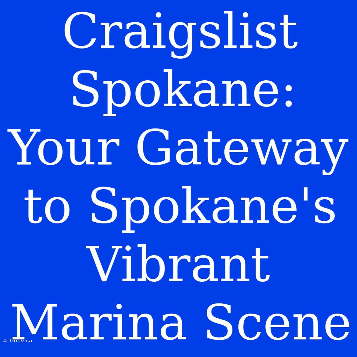 Craigslist Spokane: Your Gateway To Spokane's Vibrant Marina Scene