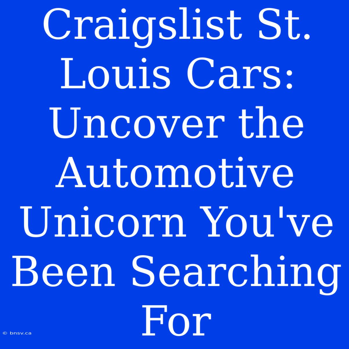 Craigslist St. Louis Cars: Uncover The Automotive Unicorn You've Been Searching For