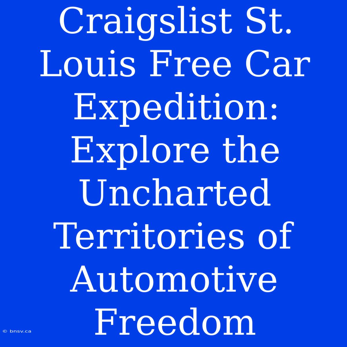 Craigslist St. Louis Free Car Expedition: Explore The Uncharted Territories Of Automotive Freedom