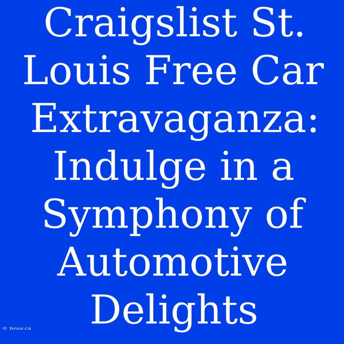 Craigslist St. Louis Free Car Extravaganza: Indulge In A Symphony Of Automotive Delights