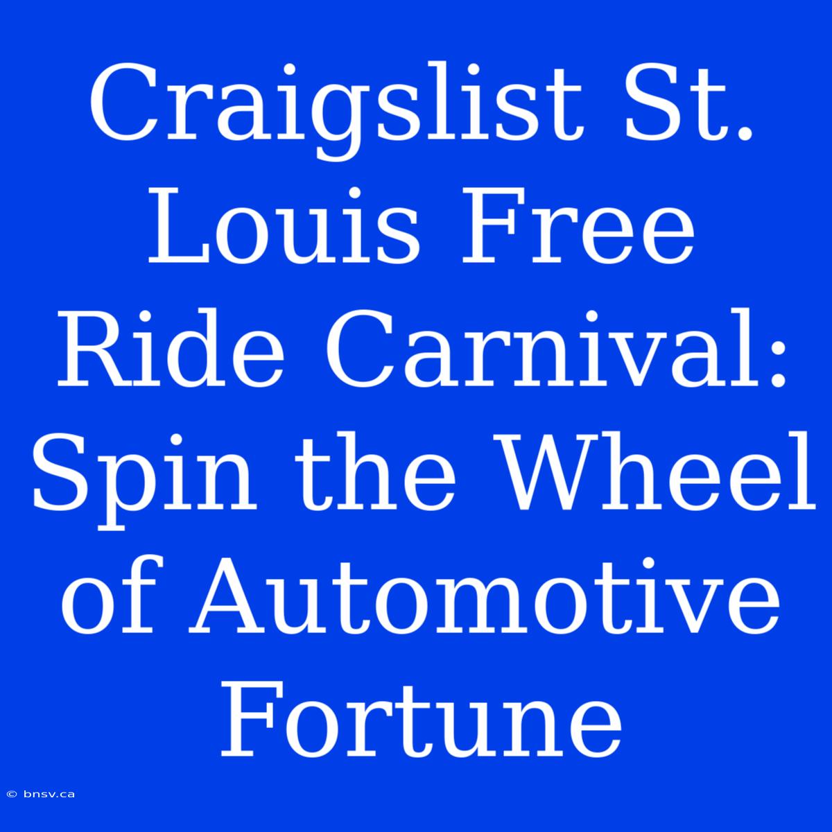 Craigslist St. Louis Free Ride Carnival: Spin The Wheel Of Automotive Fortune