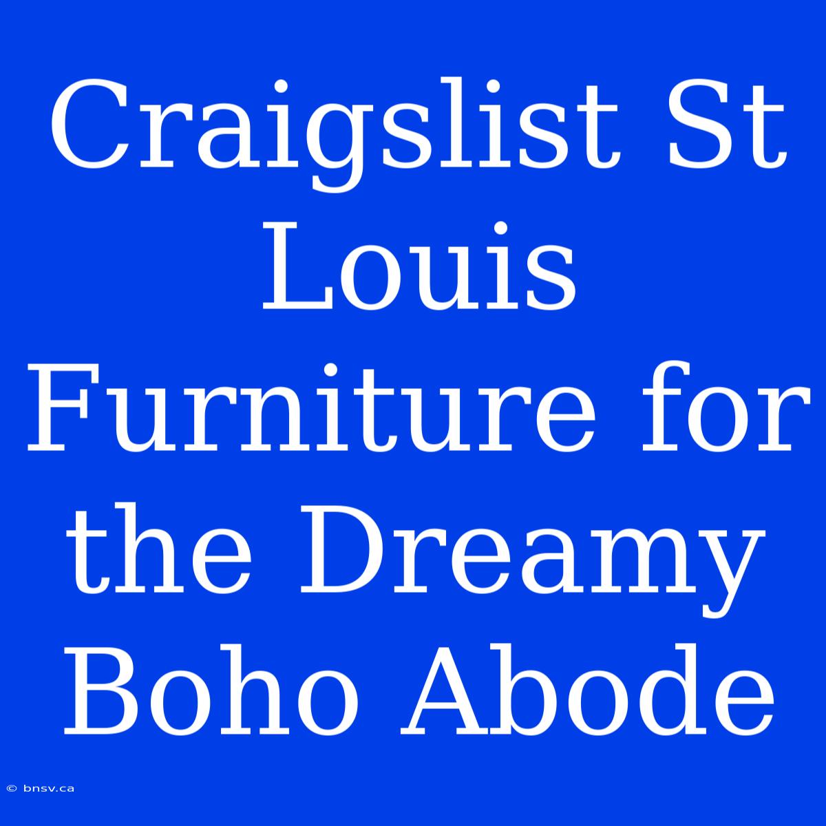 Craigslist St Louis Furniture For The Dreamy Boho Abode