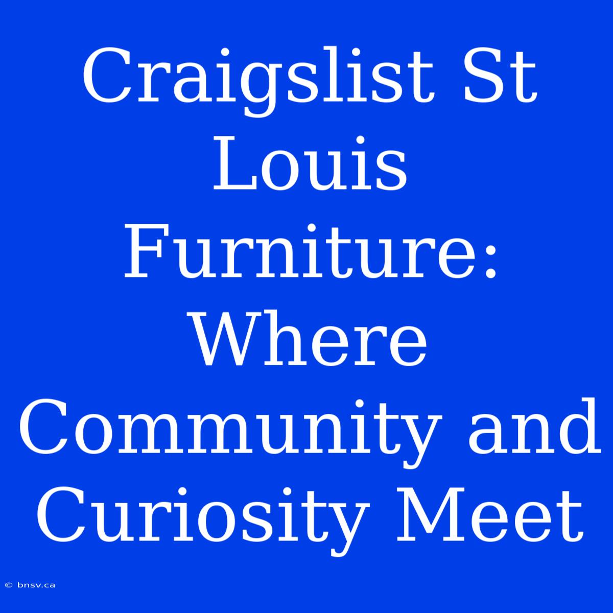 Craigslist St Louis Furniture: Where Community And Curiosity Meet