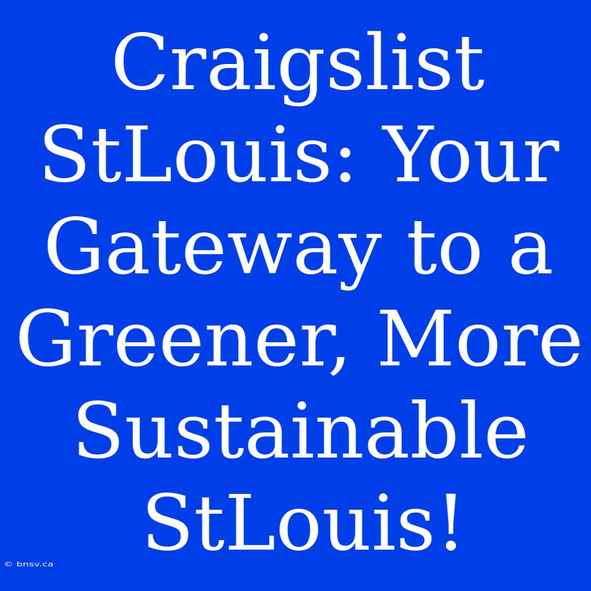 Craigslist StLouis: Your Gateway To A Greener, More Sustainable StLouis!