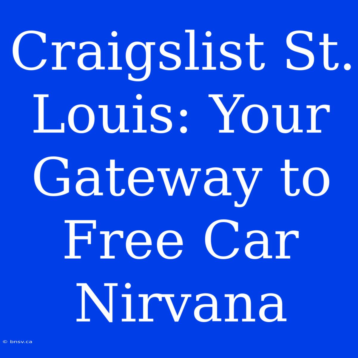 Craigslist St. Louis: Your Gateway To Free Car Nirvana