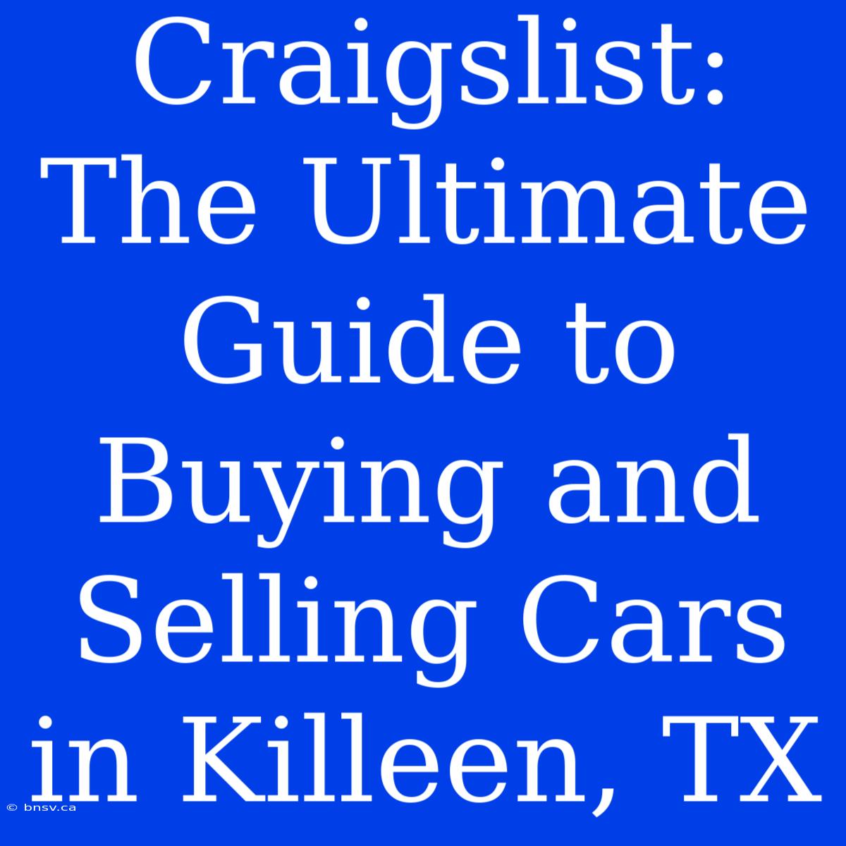 Craigslist: The Ultimate Guide To Buying And Selling Cars In Killeen, TX