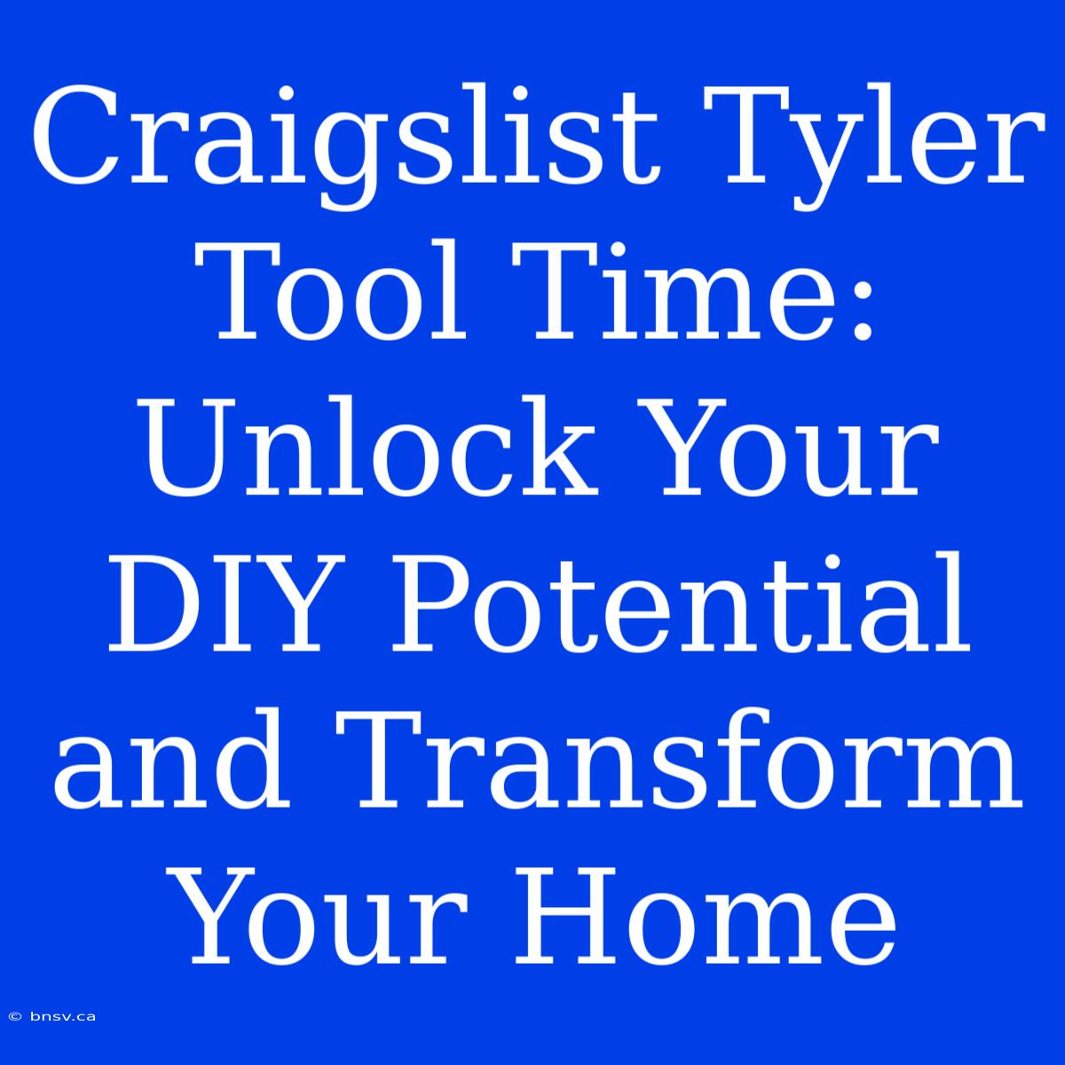 Craigslist Tyler Tool Time: Unlock Your DIY Potential And Transform Your Home