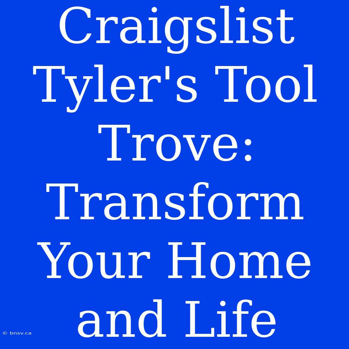 Craigslist Tyler's Tool Trove: Transform Your Home And Life