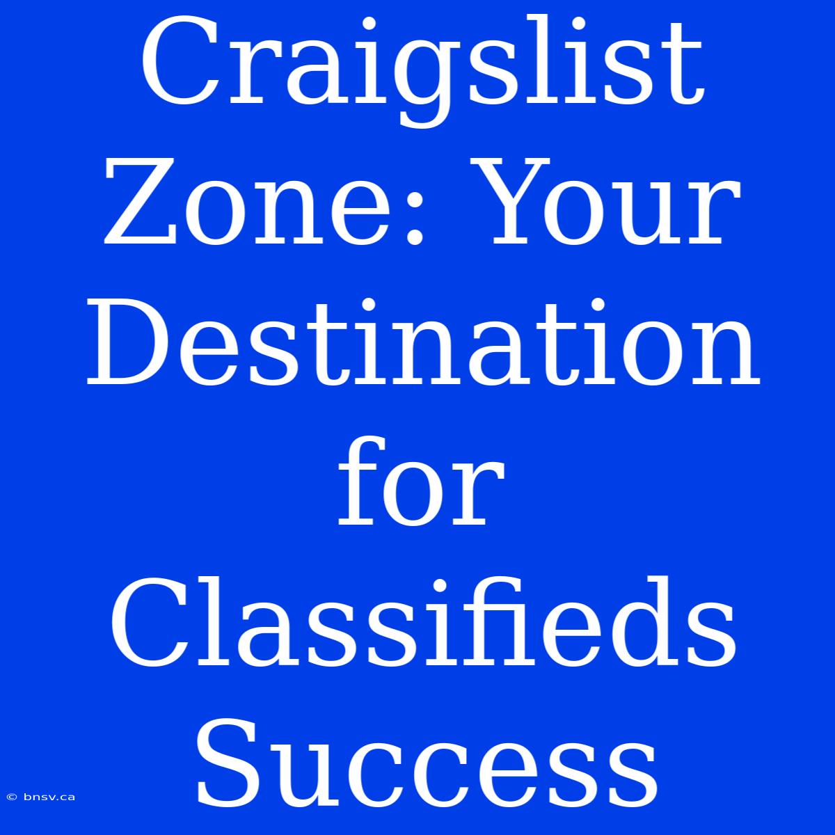 Craigslist Zone: Your Destination For Classifieds Success