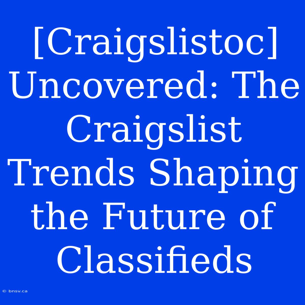 [Craigslistoc] Uncovered: The Craigslist Trends Shaping The Future Of Classifieds