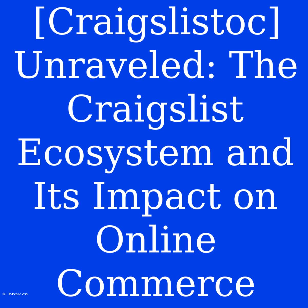 [Craigslistoc] Unraveled: The Craigslist Ecosystem And Its Impact On Online Commerce