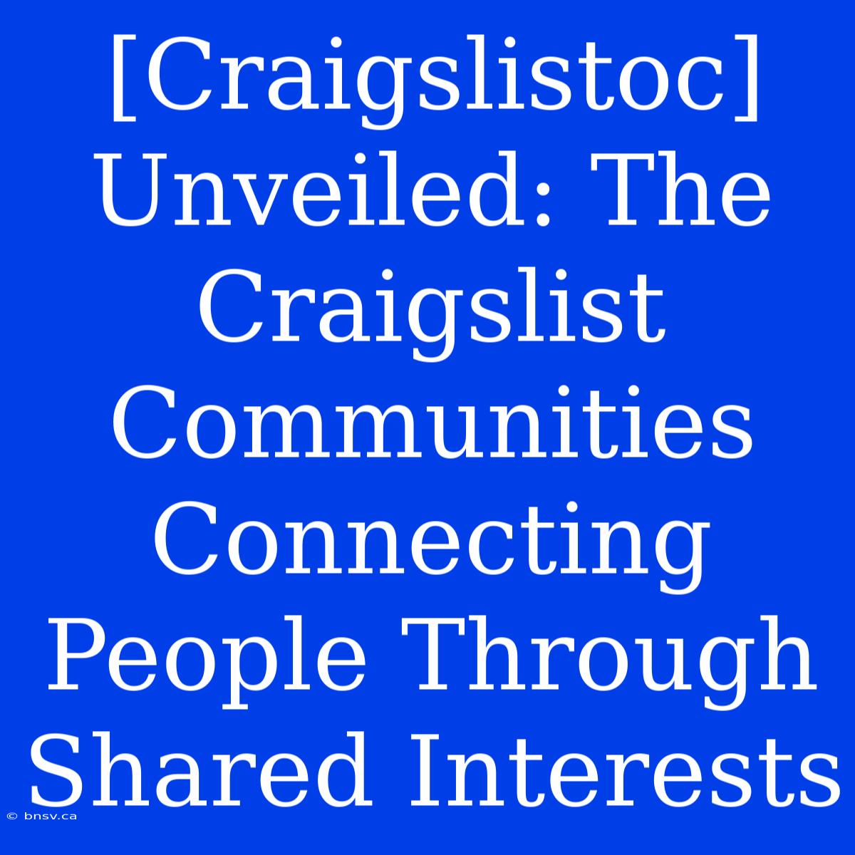 [Craigslistoc] Unveiled: The Craigslist Communities Connecting People Through Shared Interests