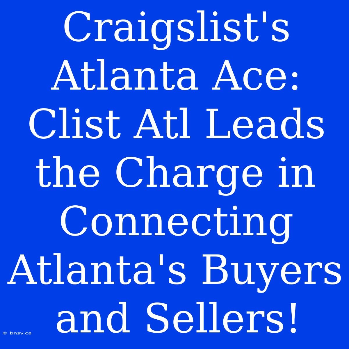 Craigslist's Atlanta Ace: Clist Atl Leads The Charge In Connecting Atlanta's Buyers And Sellers!