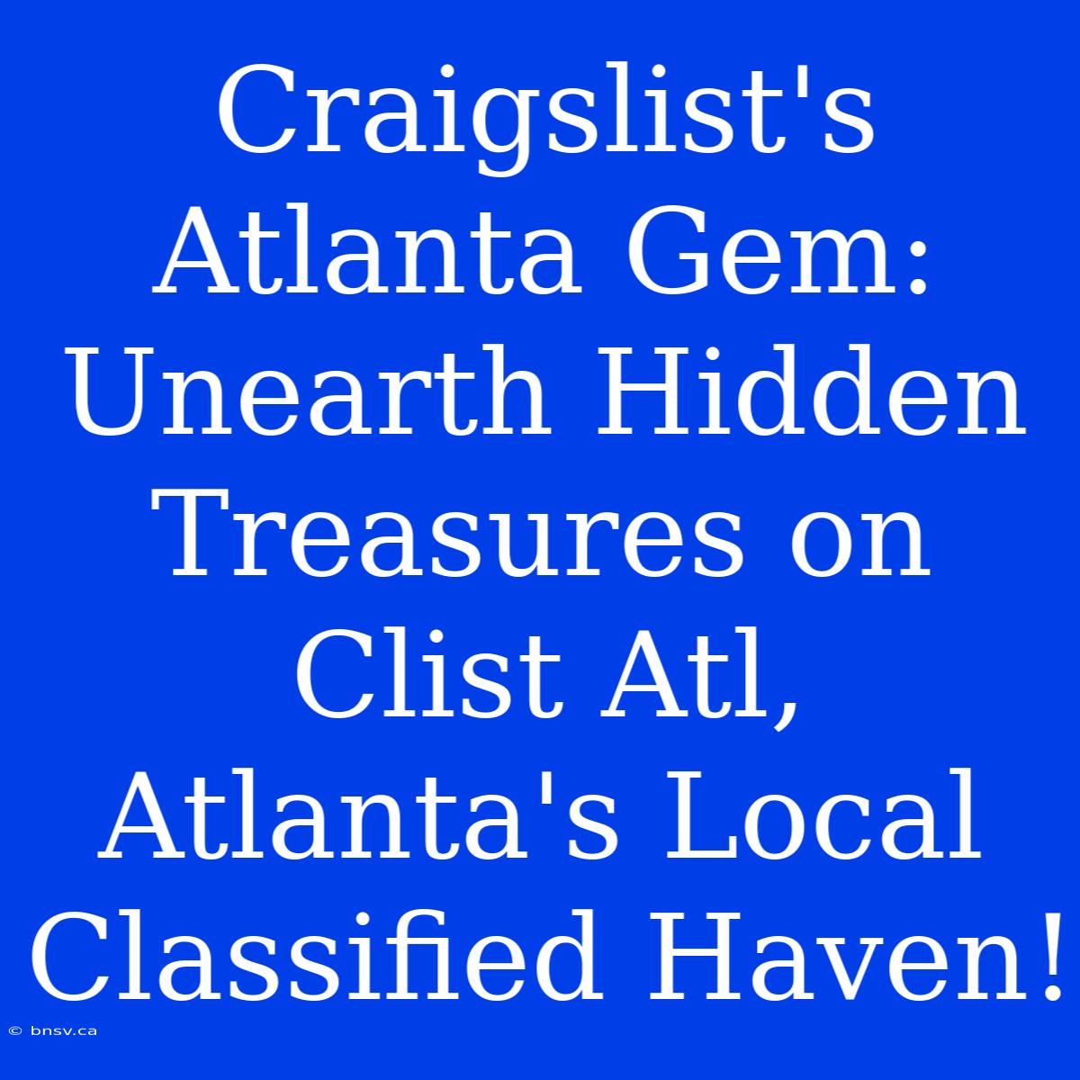 Craigslist's Atlanta Gem: Unearth Hidden Treasures On Clist Atl, Atlanta's Local Classified Haven!