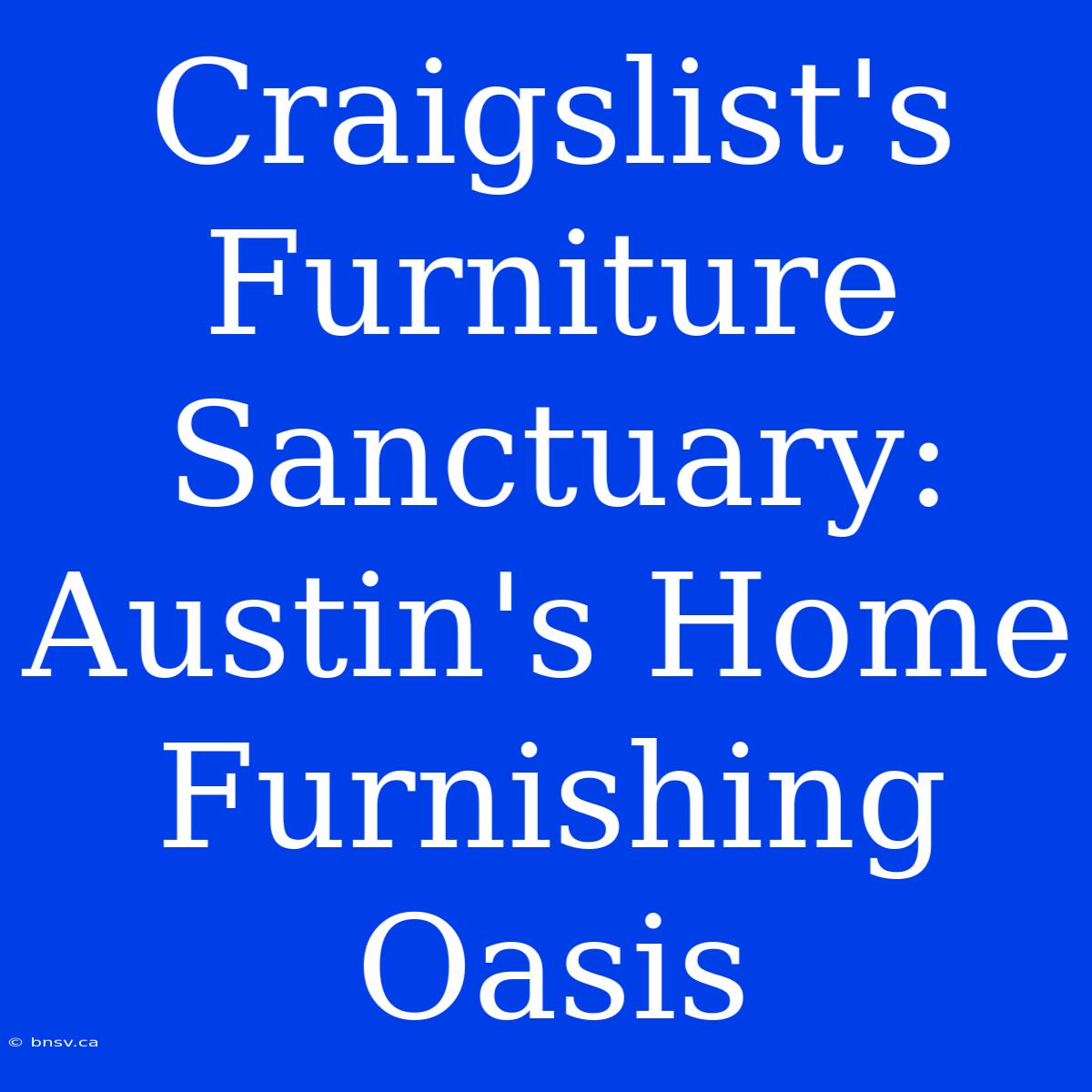 Craigslist's Furniture Sanctuary: Austin's Home Furnishing Oasis