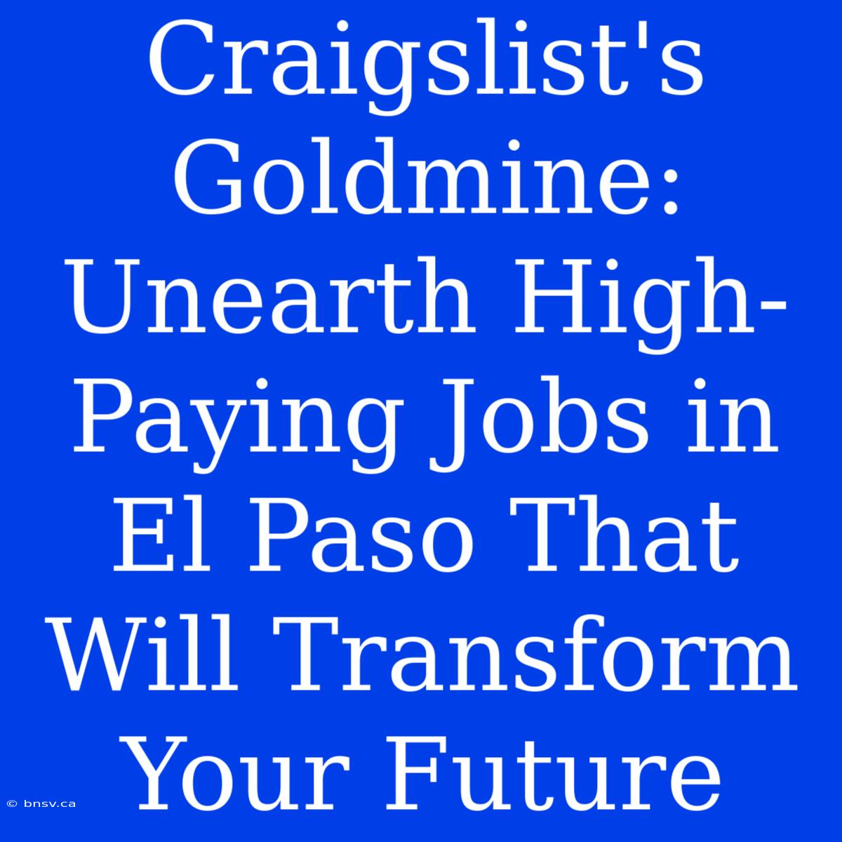 Craigslist's Goldmine: Unearth High-Paying Jobs In El Paso That Will Transform Your Future