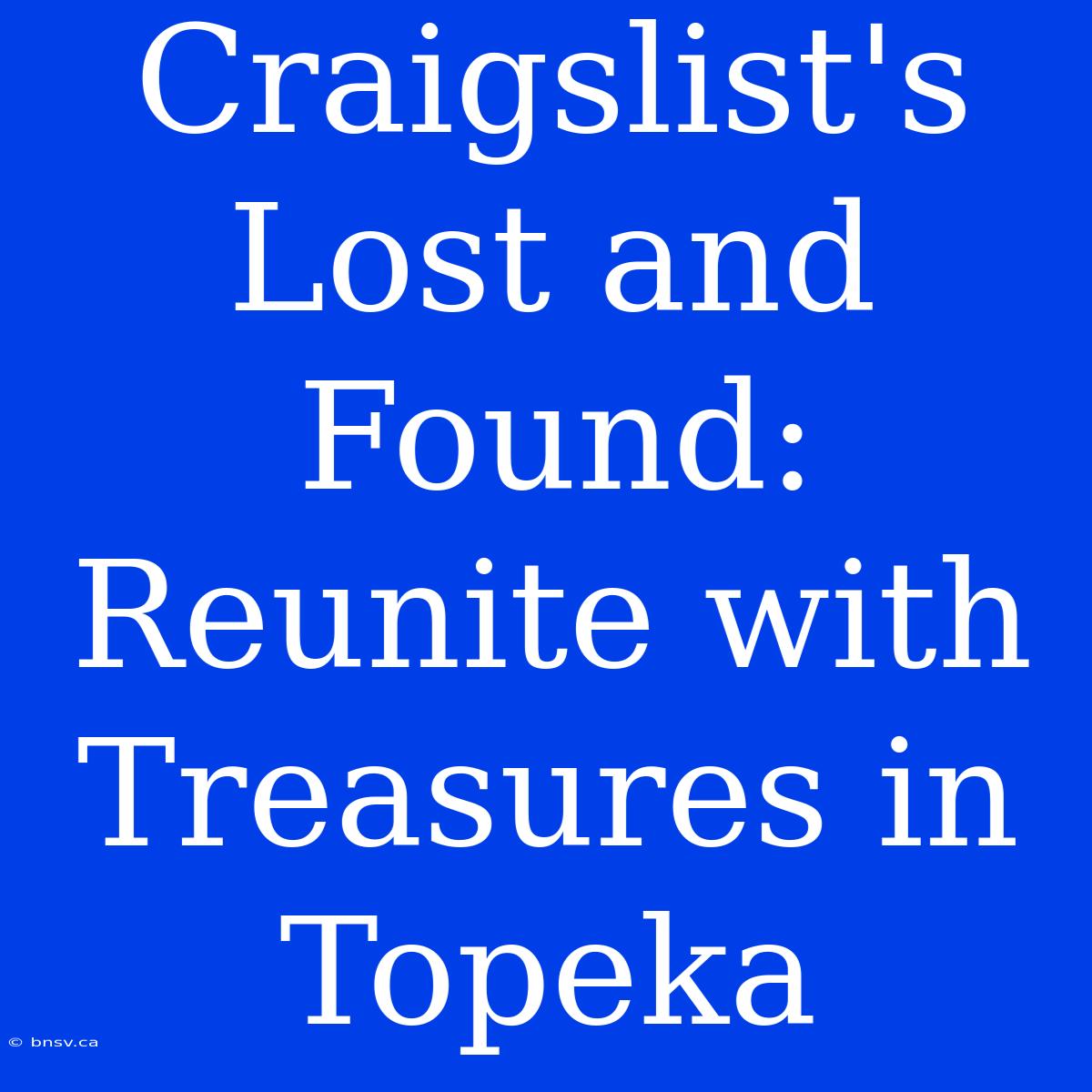 Craigslist's Lost And Found: Reunite With Treasures In Topeka