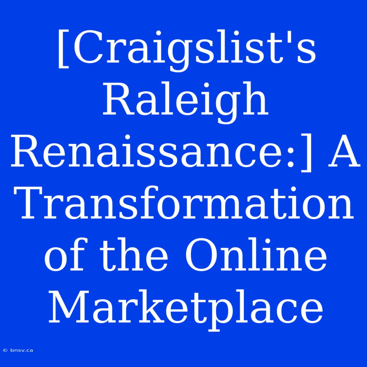 [Craigslist's Raleigh Renaissance:] A Transformation Of The Online Marketplace