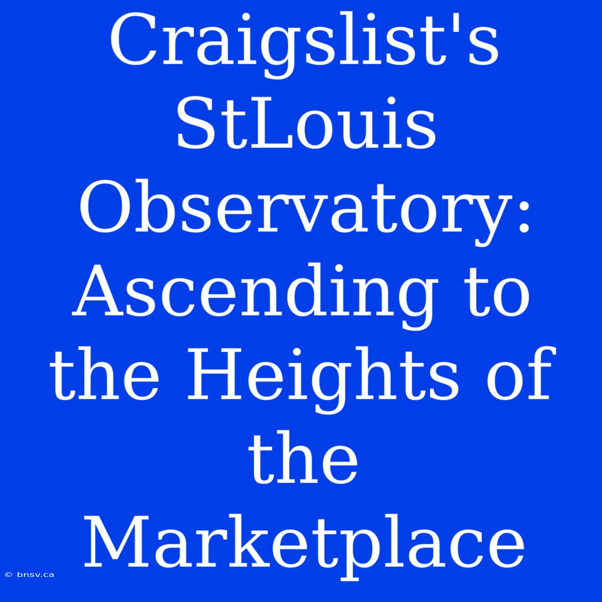 Craigslist's StLouis Observatory: Ascending To The Heights Of The Marketplace