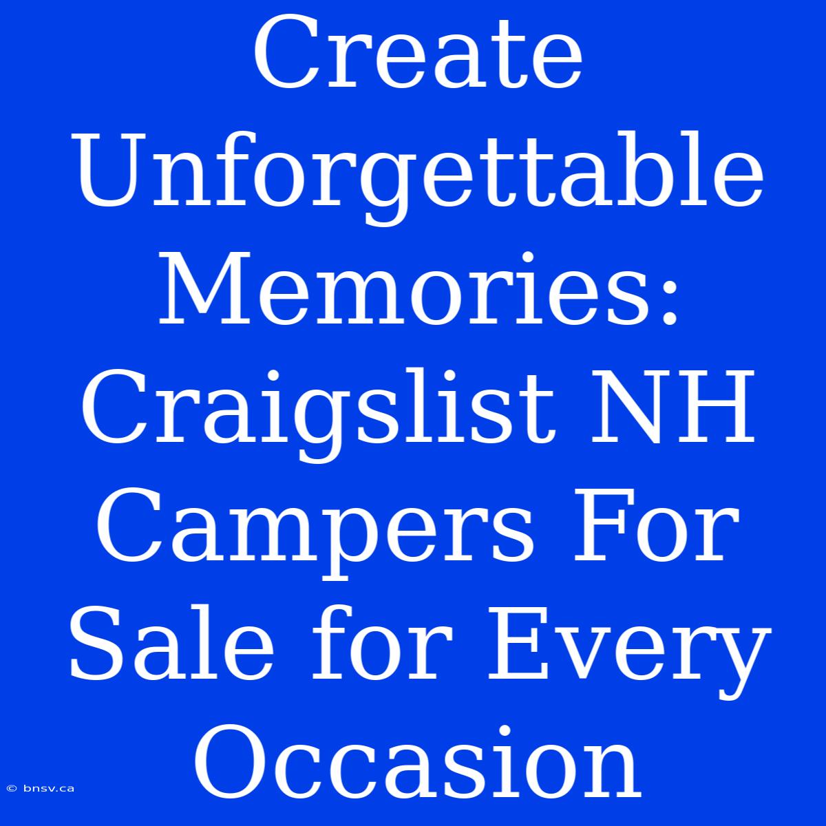 Create Unforgettable Memories: Craigslist NH Campers For Sale For Every Occasion