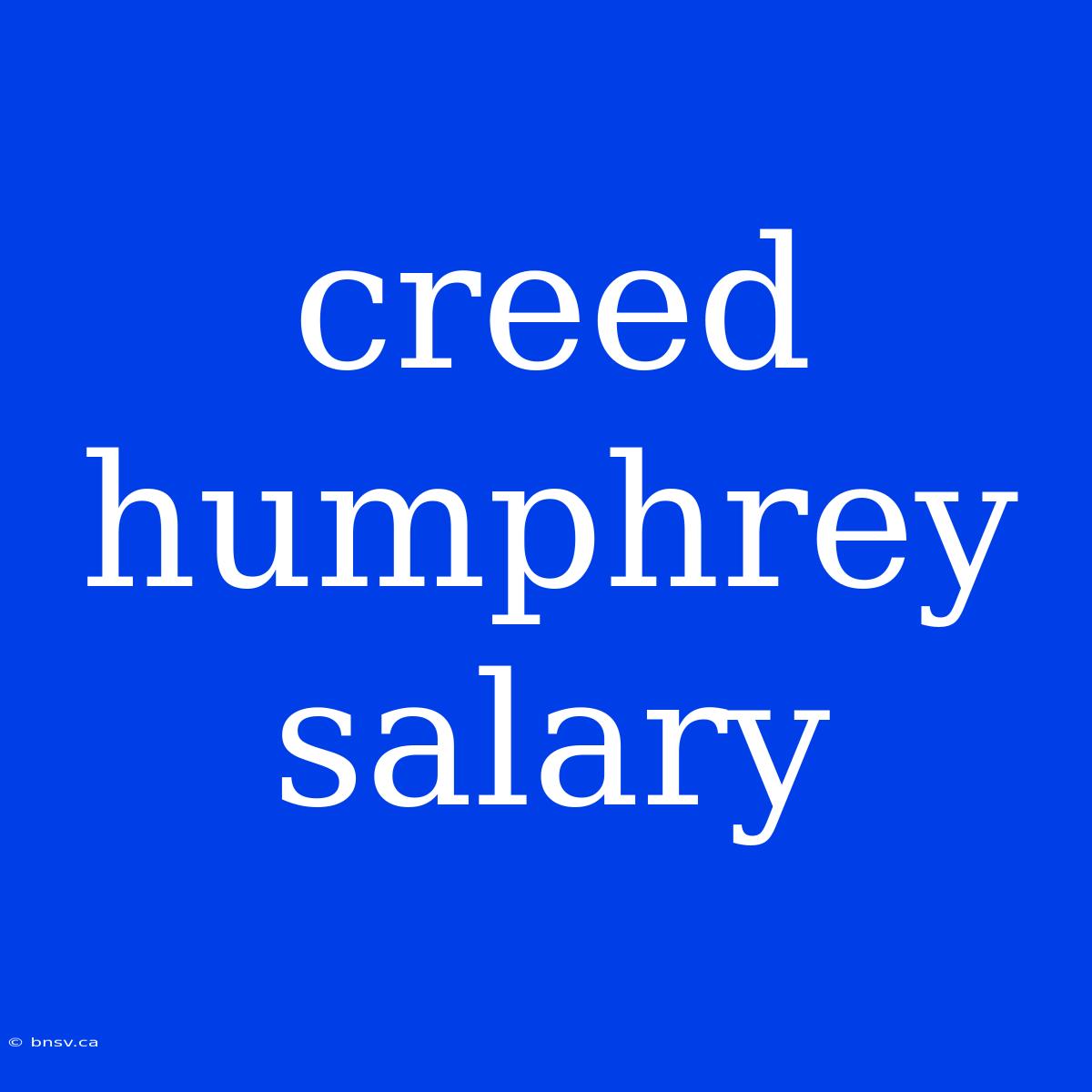 Creed Humphrey Salary