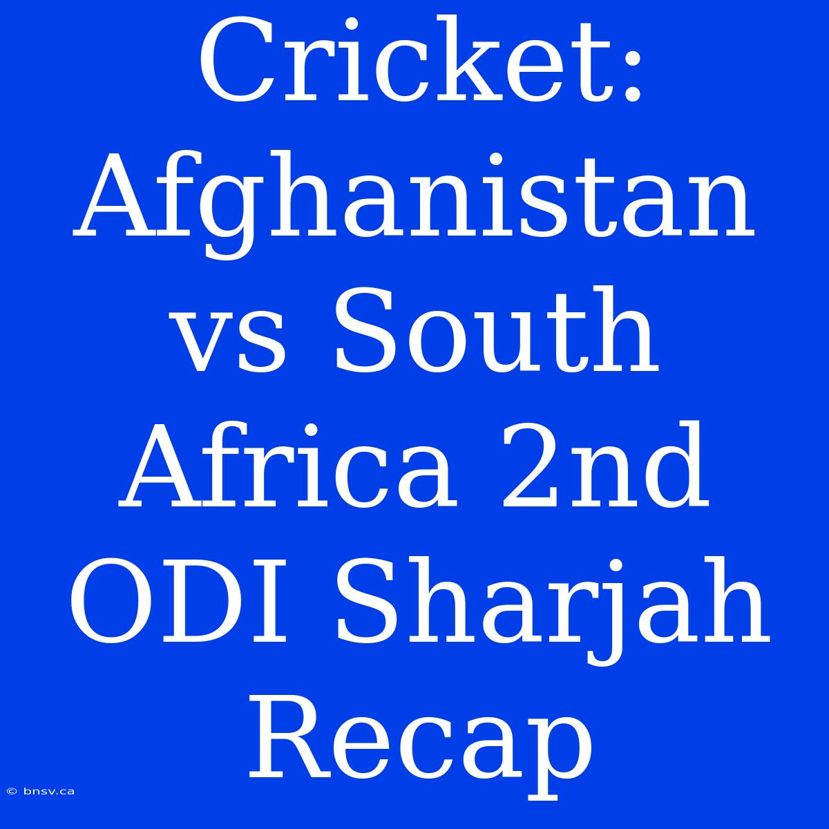 Cricket: Afghanistan Vs South Africa 2nd ODI Sharjah Recap