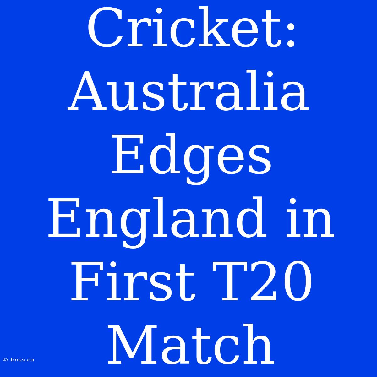 Cricket: Australia Edges England In First T20 Match