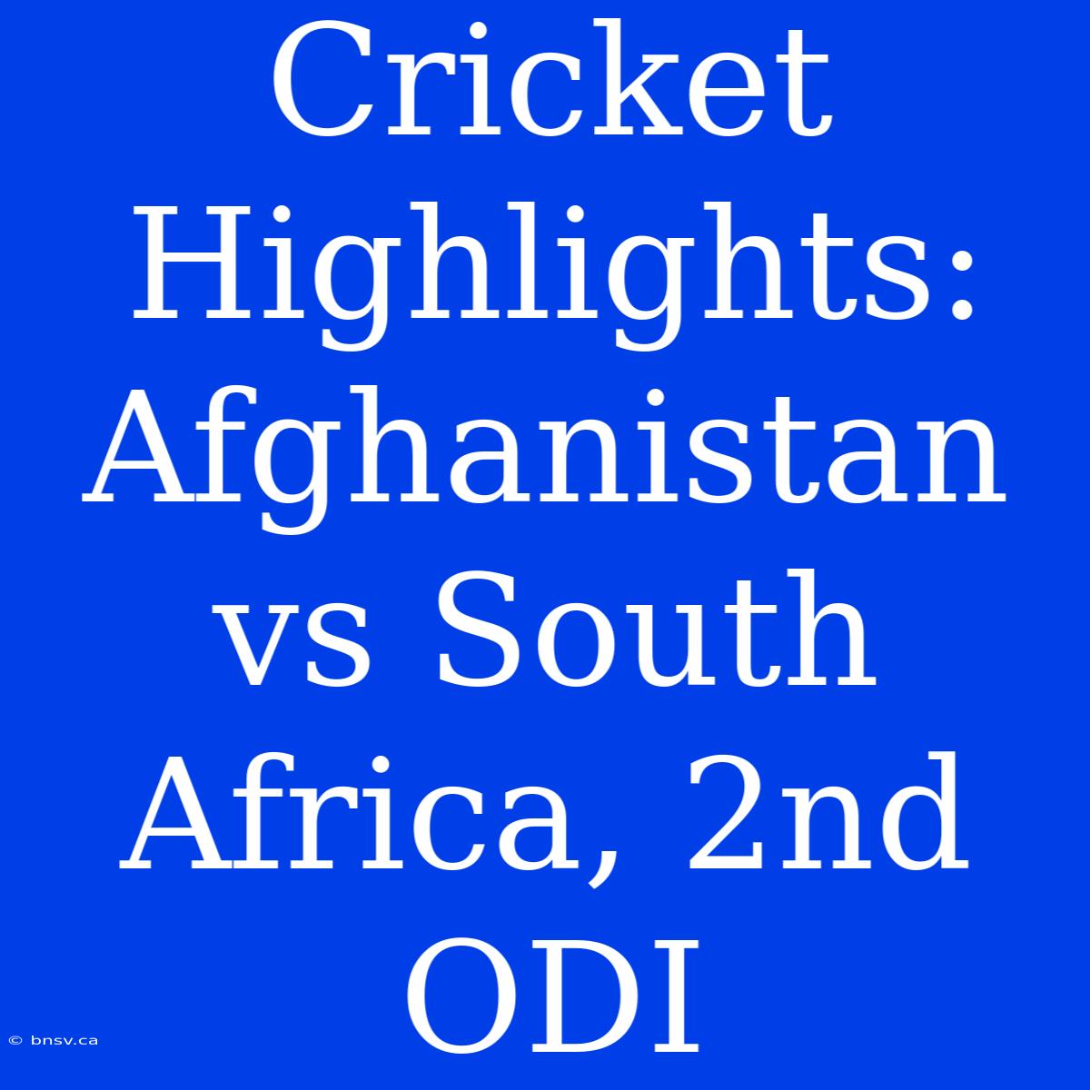 Cricket Highlights: Afghanistan Vs South Africa, 2nd ODI