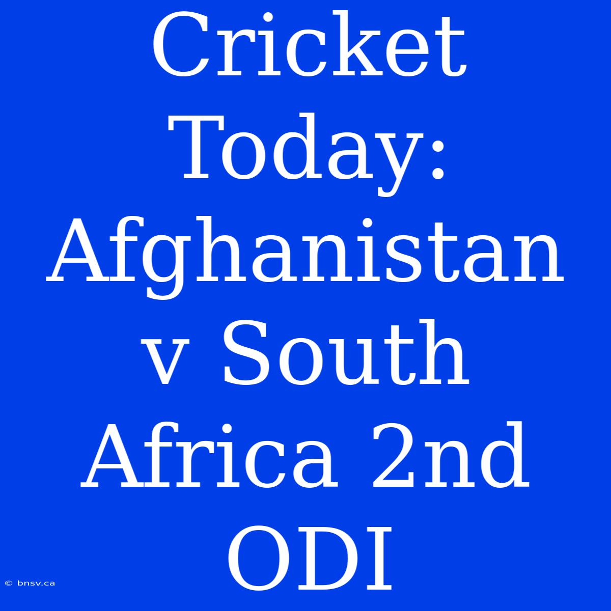 Cricket Today: Afghanistan V South Africa 2nd ODI