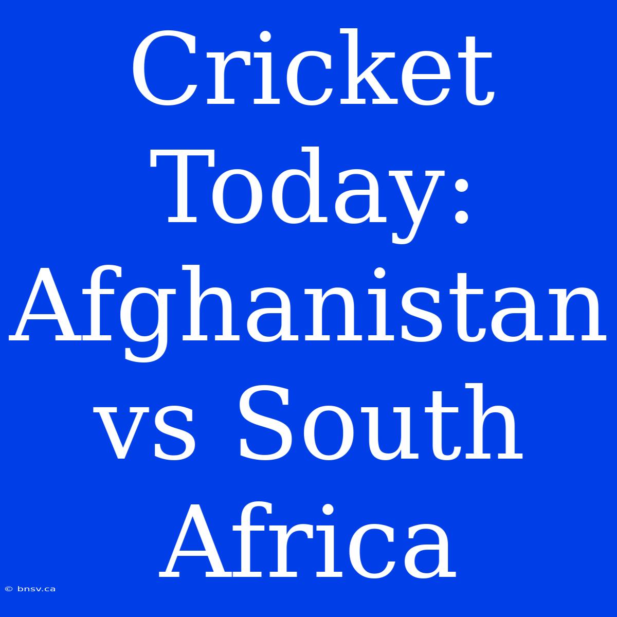 Cricket Today: Afghanistan Vs South Africa