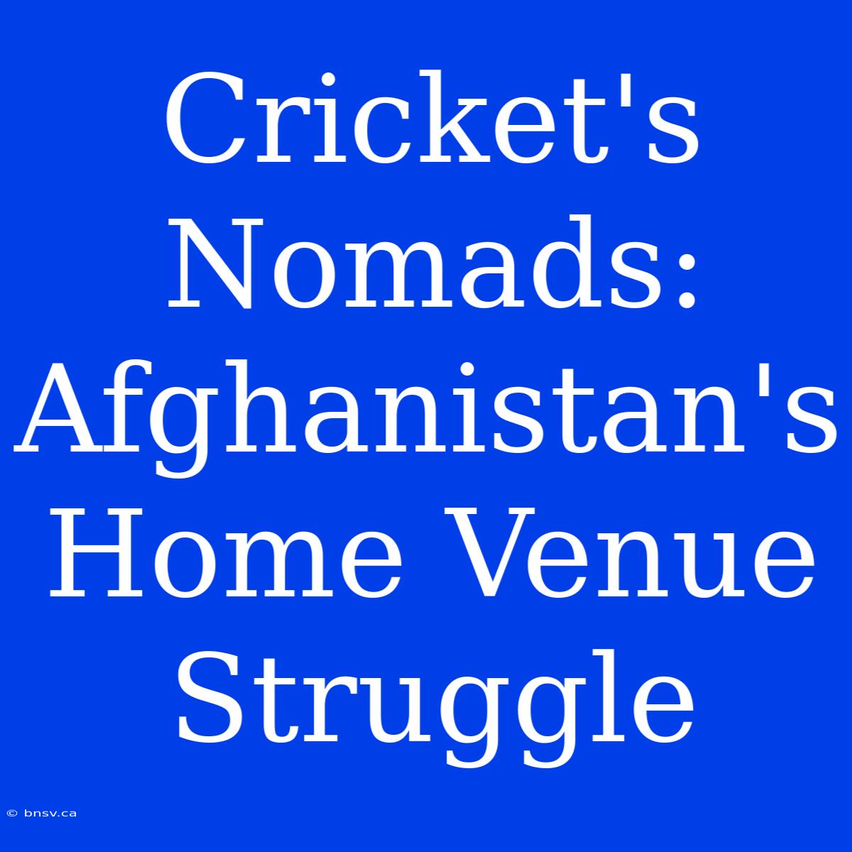 Cricket's Nomads: Afghanistan's Home Venue Struggle